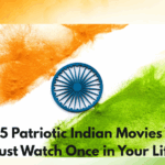 Top 5 Patriotic Indian Movies You Must Watch Once in Your Life
